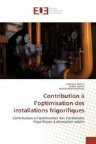 Couverture du livre « Contribution à l'optimisation des installations frigorifiques : Contribution à l'optimisation des installations frigorifiques à absorption solaire » de Sahraoui Kherris et Djallel Zebbar et Mohammed Makhlouf aux éditions Editions Universitaires Europeennes