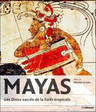 Couverture du livre « Mayas ; les Dieux sacrés de la forêt tropicale » de Nikolai Grube aux éditions Ullmann