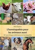 Couverture du livre « L'homéopathie pour les animaux aussi ; 101 cas cliniques vétérinaires en homéopathie » de Alain Duport aux éditions Narayana