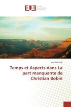 Couverture du livre « Temps et aspects dans la part manquante de christian bobin » de Larbi Sara aux éditions Editions Universitaires Europeennes