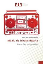 Couverture du livre « Maalu de Tshala Mwana : Le sens d'une communication » de Albert Mukole aux éditions Editions Universitaires Europeennes