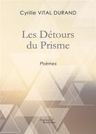 Couverture du livre « Les détours du prisme » de Cyrille Vital Durand aux éditions Baudelaire