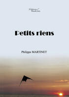 Couverture du livre « Petits riens » de Philippe Martinet aux éditions Editions Baudelaire