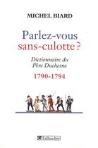 Couverture du livre « Parlez-vous sans culotte ? dictionnaire du Père Duchesne 1790-1794 » de Michel Biard aux éditions Tallandier