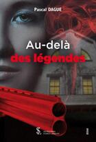 Couverture du livre « Au-dela des legendes » de Pascal Dague aux éditions Sydney Laurent