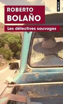 Couverture du livre « Les detectives sauvages » de Robert Bolano aux éditions Points