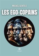 Couverture du livre « Les ego-copains » de Gentile Michel aux éditions Le Lys Bleu