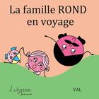 Couverture du livre « La famille Rond en voyage » de Val aux éditions Lelyrion
