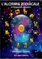 Couverture du livre « L'alchimie zodiacale et l'ascension vibratoire » de Christian Duval aux éditions Be Light