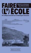 Couverture du livre « Faire (l')école ; un collège associatif sur la montagne Limousine » de  aux éditions Editions Du Commun