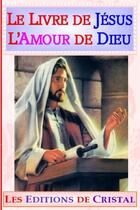 Couverture du livre « Le Livre de Jésus, L'Amour de Dieu » de Anonyme Anonyme aux éditions Lulu