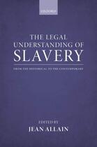 Couverture du livre « The Legal Understanding of Slavery: From the Historical to the Contemp » de Jean Allain aux éditions Oup Oxford