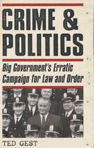 Couverture du livre « Crime & Politics: Big Government's Erratic Campaign for Law and Order » de Gest Ted aux éditions Oxford University Press Usa