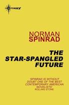 Couverture du livre « The Star-Spangled Future » de Norman Spinrad aux éditions Orion Digital