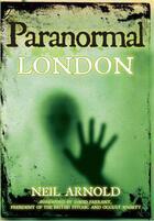 Couverture du livre « Paranormal London » de Arnold Neil aux éditions History Press Digital