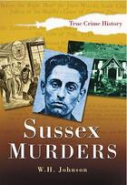 Couverture du livre « Sussex Murders » de Johnson W H aux éditions History Press Digital