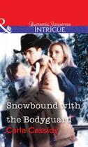 Couverture du livre « Snowbound with the Bodyguard (Mills & Boon Intrigue) » de Carla Cassidy aux éditions Mills & Boon Series