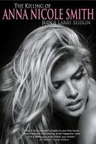Couverture du livre « The killing of Anna Nicole Smith » de Larry Seidlin aux éditions Cogito Media