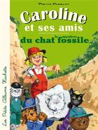 Couverture du livre « Caroline et ses amis ; le mystère du chat fossile » de Pierre Probst aux éditions Hachette Enfants