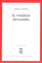 Couverture du livre « Je voudrais descendre » de Lionel Duroy aux éditions Seuil