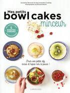 Couverture du livre « Mes petits bowl cakes minceur ; pour vos petits déj, encas et repas sur le pouce ! » de Richard Boutin et Amandine Bernardi aux éditions Larousse