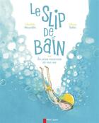 Couverture du livre « Le slip de bain » de Charlotte Moundlic et Olivier Tallec aux éditions Pere Castor