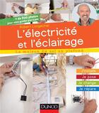 Couverture du livre « L'électricité et l'éclairage ; j'installe, je pose, je change, je répare » de Robert Longechal aux éditions Dunod