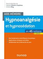 Couverture du livre « Aide-mémoire ; hypnoanalgésie et hypnosédation ; en 45 notions (2e édition) » de Isabelle Celestin-Lhopiteau et Antoine Bioy aux éditions Dunod