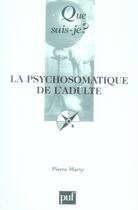 Couverture du livre « La psychosomatique de l'adulte (6e édition) » de Pierre Marty aux éditions Que Sais-je ?