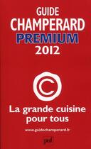 Couverture du livre « Guide Champerard premium 2012 ; la grande cuisine pour tous » de Marc De Champerard aux éditions Puf