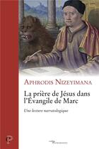 Couverture du livre « La prière de Jésus dans l'évangile de Marc » de Nizeyimana Aphrodis aux éditions Cerf