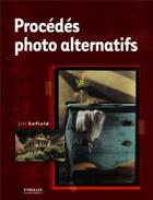 Couverture du livre « Procédés photo alternatifs » de Jill Enfield aux éditions Eyrolles