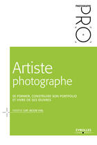 Couverture du livre « Artiste photographe ; se former, construire son portfolio et vivre de ses oeuvres » de Fabiene Gay Jacob Vial aux éditions Eyrolles