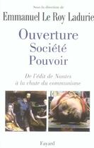 Couverture du livre « Ouverture, société, pouvoir ; de l'édit de Nantes à la chute du communisme » de Emmanuel Le Roy Ladurie aux éditions Fayard