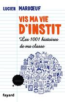 Couverture du livre « Vis ma vie d'instit » de Lucien Marboeuf aux éditions Fayard