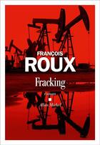 Couverture du livre « Fracking » de Francois Roux aux éditions Albin Michel