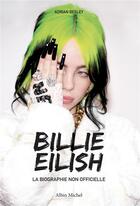 Couverture du livre « Billie Eilish ; la biographie non officielle » de Adrian Besley aux éditions Albin Michel