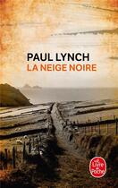 Couverture du livre « La neige noire » de Paul Lynch aux éditions Le Livre De Poche