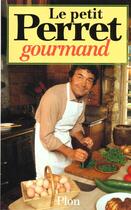 Couverture du livre « Petit Perret Gourmand » de Pierre Perret aux éditions Plon