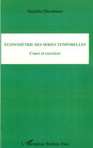Couverture du livre « Économétrie des séries temporelles ; cours et exercices » de Taladidia Thiombiano aux éditions L'harmattan