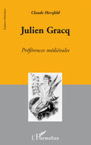 Couverture du livre « Julien Gracq ; préférences médiévales » de Claude Herzfeld aux éditions L'harmattan