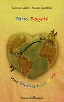 Couverture du livre « Paris-Bogota ; une famille pour la vie » de Beatrice Gallot et Pascale Gardinier aux éditions L'harmattan