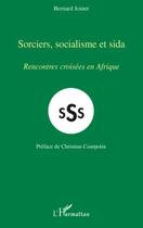 Couverture du livre « SSS ; sorciers, socialisme et sida ; rencontres croisées en Afrique » de Bernard Joinet aux éditions Editions L'harmattan