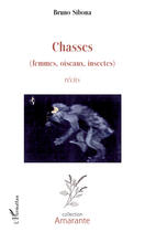 Couverture du livre « Chasses (femmes, oiseaux, insectes) » de Bruno Sibona aux éditions Editions L'harmattan