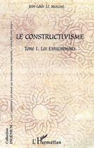 Couverture du livre « Le constructivisme - vol01 - tome i - les enracinements » de Jean-Louis Le Moigne aux éditions Editions L'harmattan