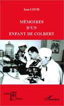 Couverture du livre « Mémoires d'un enfant de Colbert » de Jean Louis aux éditions Editions L'harmattan