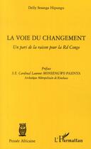 Couverture du livre « La voie du changement ; un pari de la raison pour la Rd congo » de Delly Sesanga Hipungu aux éditions L'harmattan