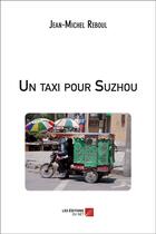 Couverture du livre « Un taxi pour Suzhou » de Jean-Michel Reboul aux éditions Editions Du Net
