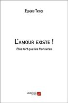 Couverture du livre « L'amour existe ! plus fort que les frontières » de Eugeniu Triboi aux éditions Editions Du Net