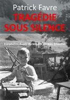 Couverture du livre « Tragédie sous silence ; 3 orphelins dupés durant des années, enquête » de Patrick Favre aux éditions Books On Demand